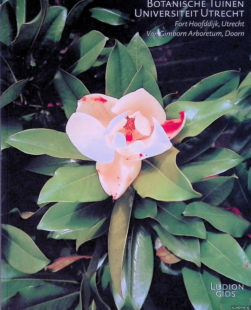 Baas, Miranda - Botanische Tuinen Universiteit Utrecht: Fort Hoofddijk, Utrecht; Von Gimborn Arboretum, Doorn