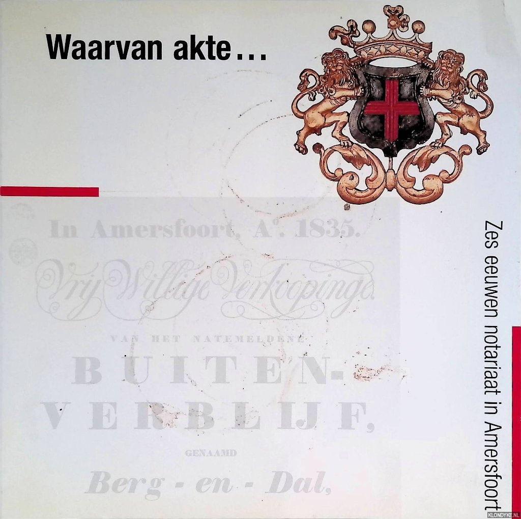 Bruijn, E.J.L.M. de & Ph. Maarschalkerweerd - Waarvan akte... Zes eeuwen notariaat in Amersfoort
