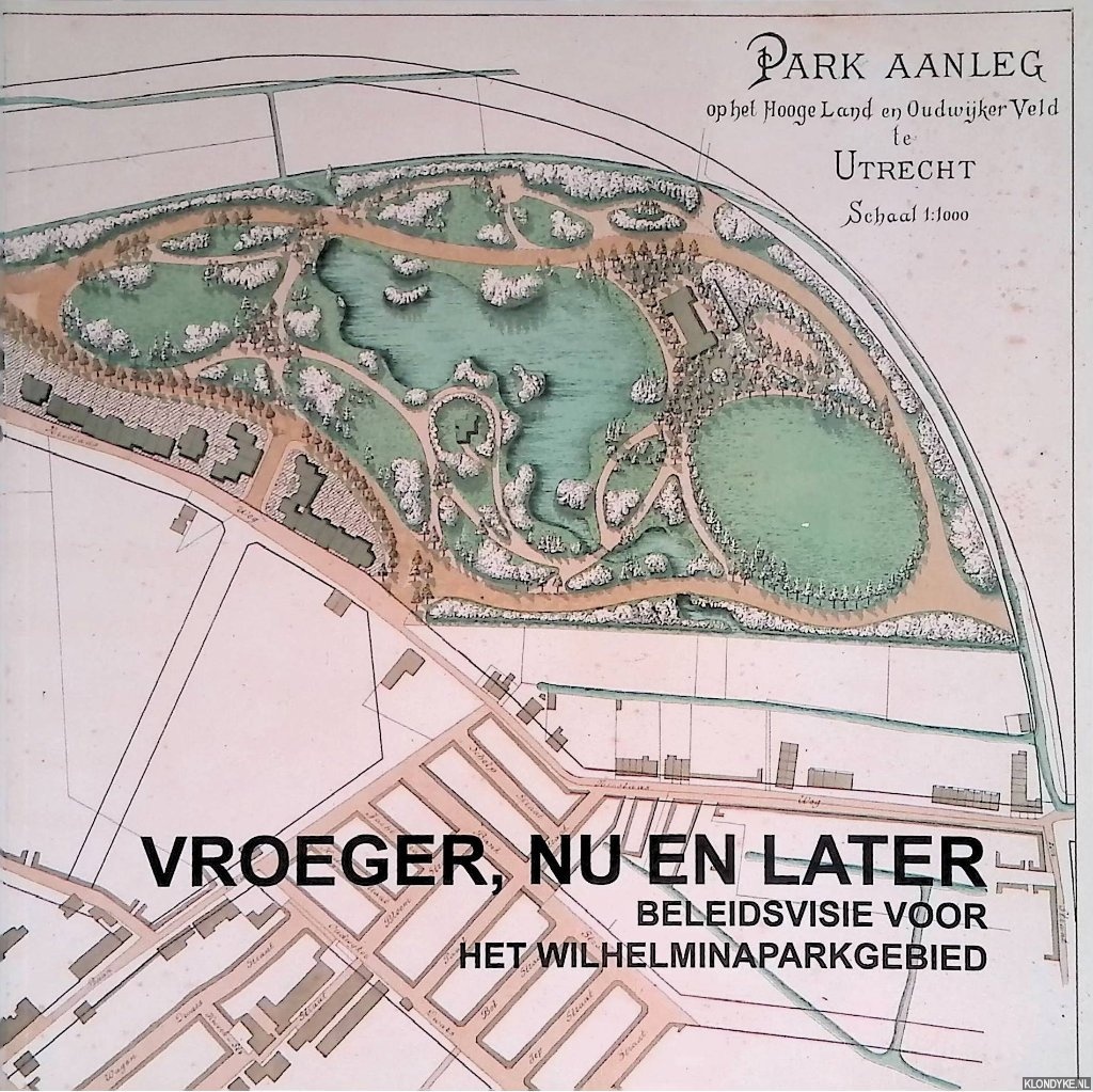 Bartelse, G. - e.a. - Vroeger, nu en later - Beleidsvisie voor het Wilhelminaparkgebied