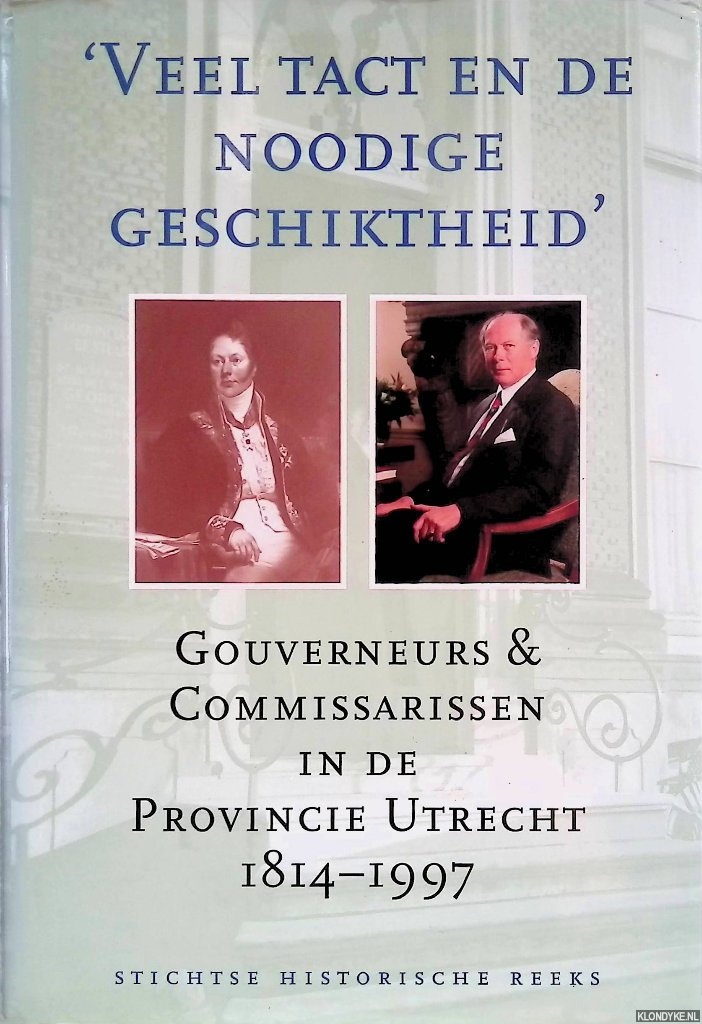 Blok, P.A. - e.a. - 'Veel tact en de noodige geschiktheid': Gouverneurs en commissarissen in de provincie Utrecht 1814-1997