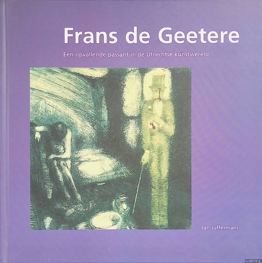 Juffermans, Jan - Frans de Geetere: een opvallende passant in de Utrechtse kunstwereld