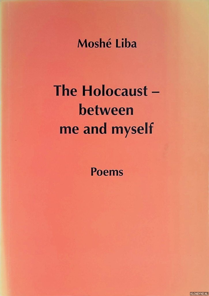 Liba, Mosh - The Holocaust: Between Me and Myself: Poems