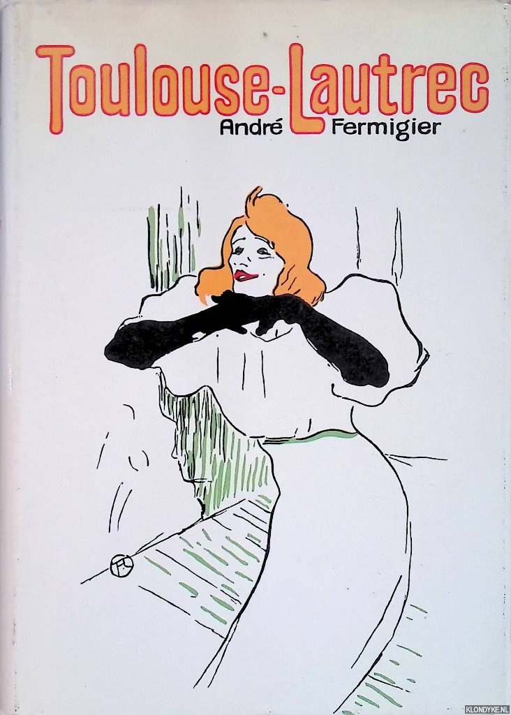 Fermigier, Andre - Toulouse-Lautrec