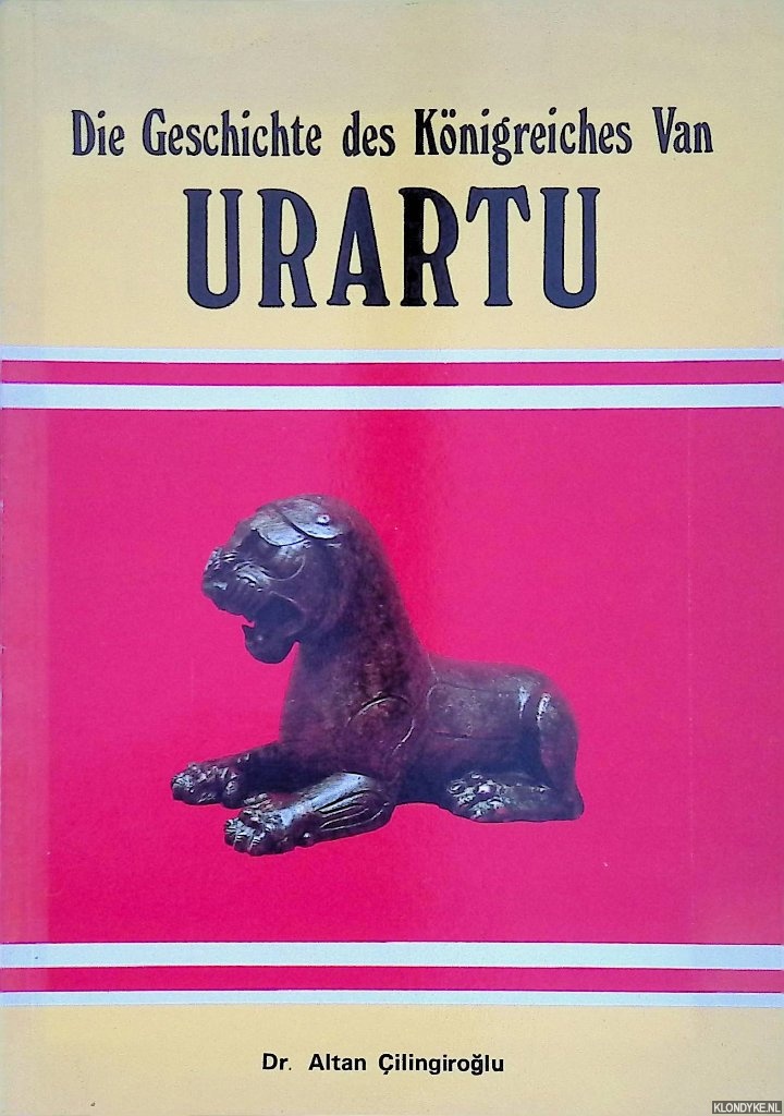 ilingiroglu, Altan - Die Geschichte des Knigreiches Van Urartu
