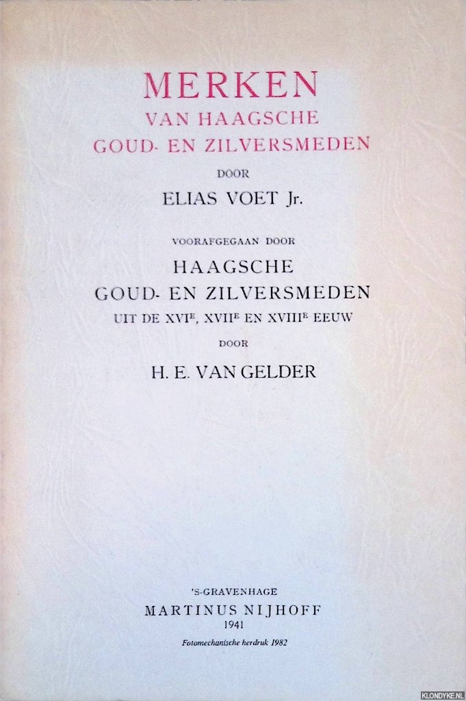 Voet Jr., Elias - Merken van Haagsche Goud- en Zilversmeden. Voorafgegaan door Haagsche goud- en zilversmeden uit de XVIe, XVIIe en XVIIIe eeuw, door H.E. van Gelder
