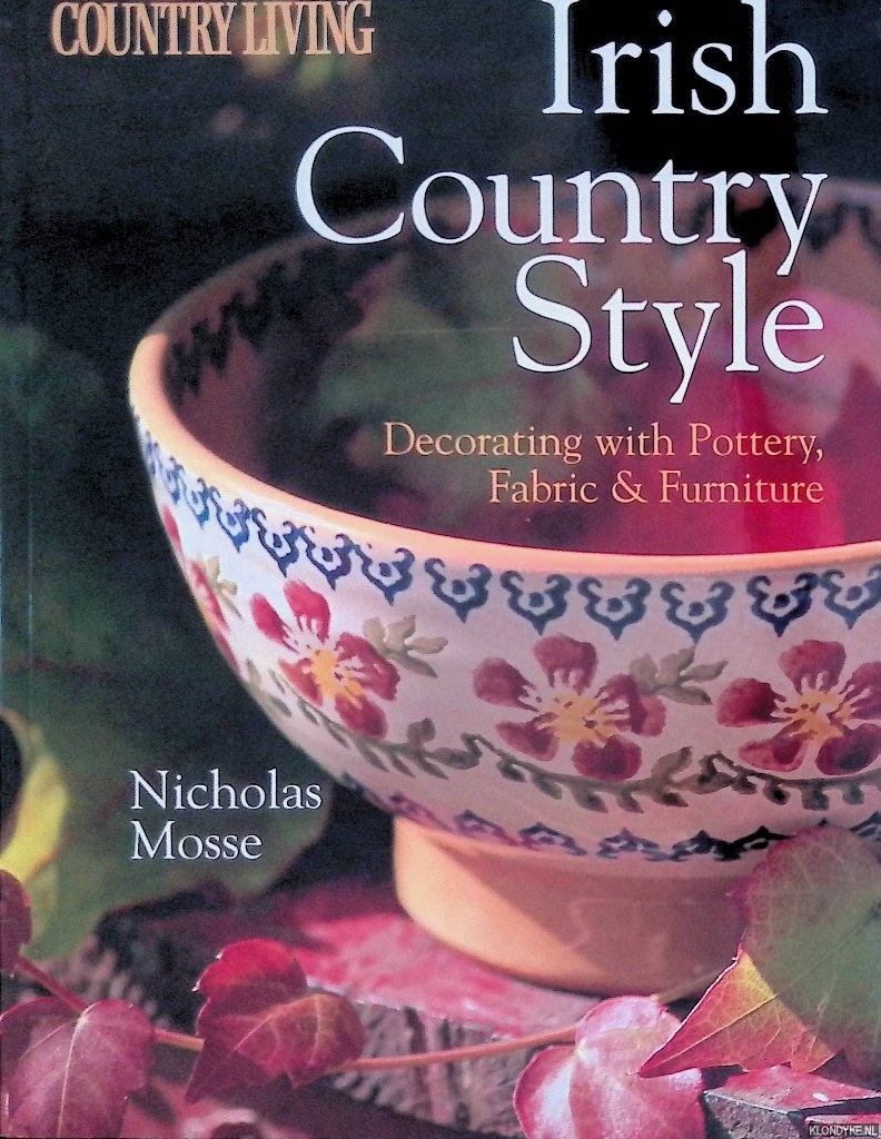 Mosse, Nicholas - Irish country style: decorating with pottery, fabric, and furniture