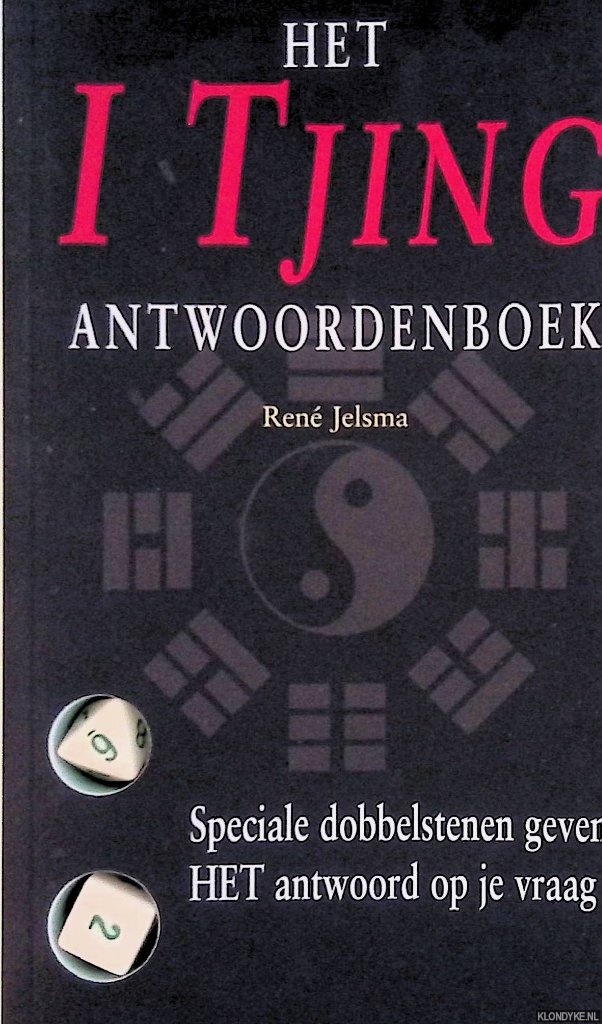 Jelsma, Ren - Het I Tjing-antwoordenboek. Speciale dobbelstenen geven HET antwoord op je vraag