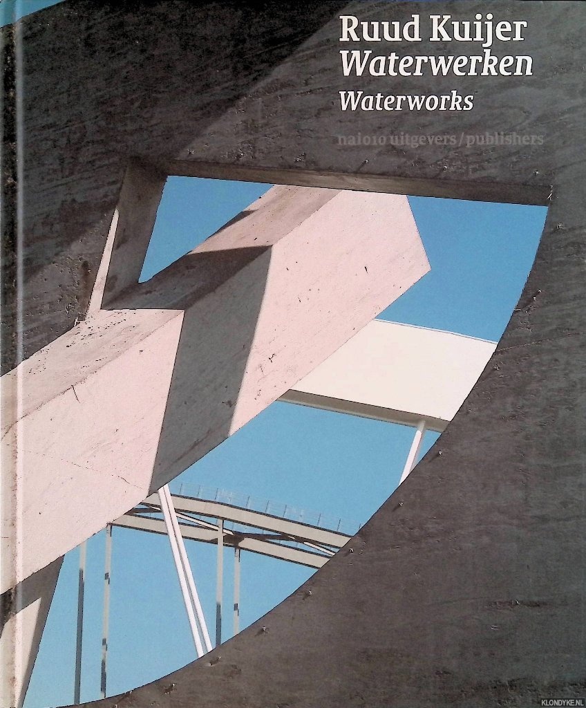 Fuchs, Rudi & Renate Puvogel & Frits Scholten & Karen Wilkin & Pieter Beelaerts van Blokland - Ruud Kuijer: waterwerken / waterworks