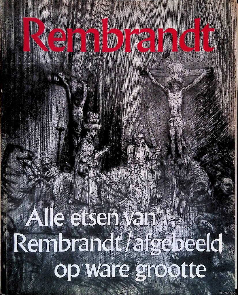 Schwartz, Gary - Rembrandt. Alle etsen van Rembrandt afgebeeld op ware grootte