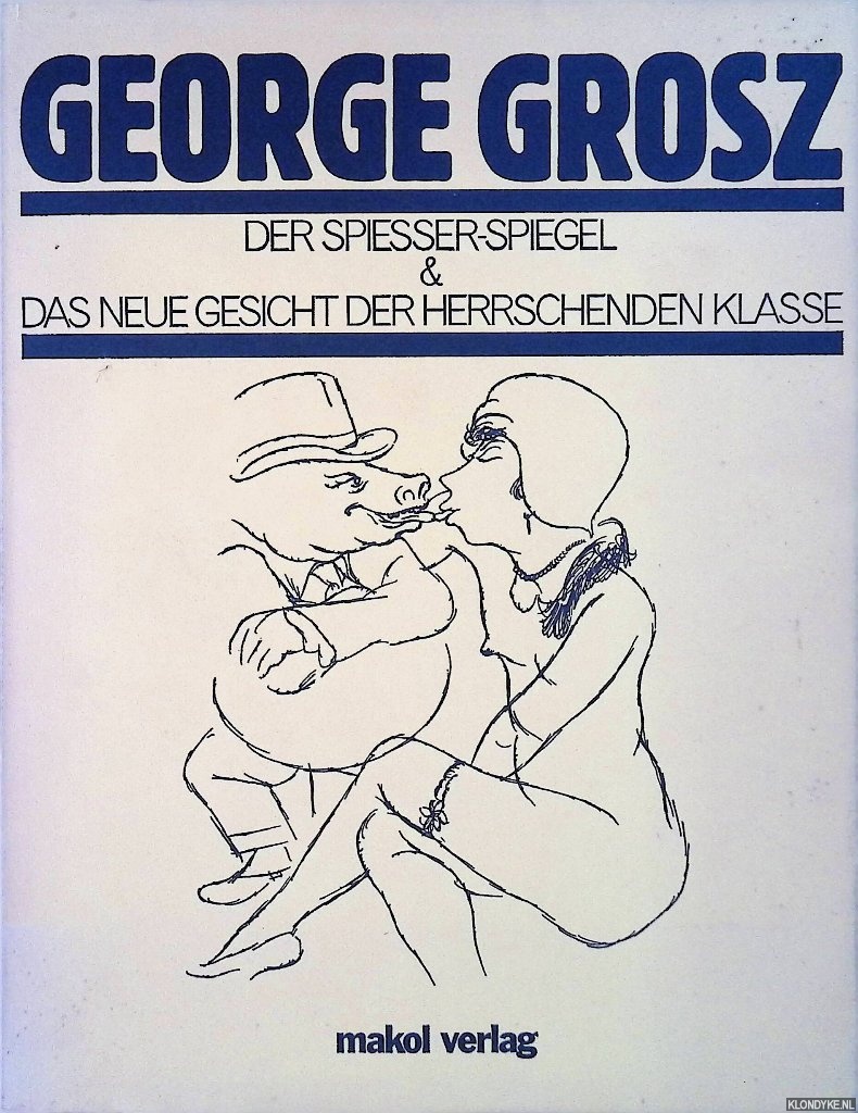 Grosz, George - Der Spiesser-Spiegel & Das neue Gesicht der herrschenden Klasse