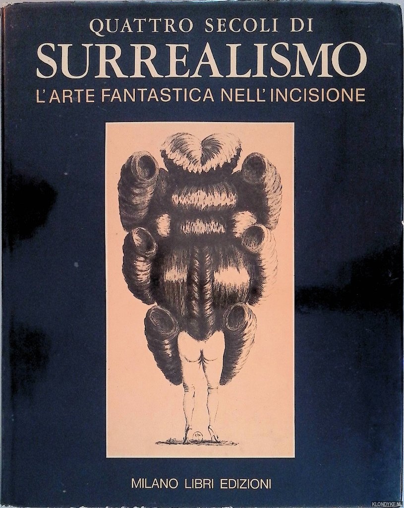 Jacquiot, Aline - a.o. - Quattro secoli di surrealismo: l'arte fantastica nell'incisione