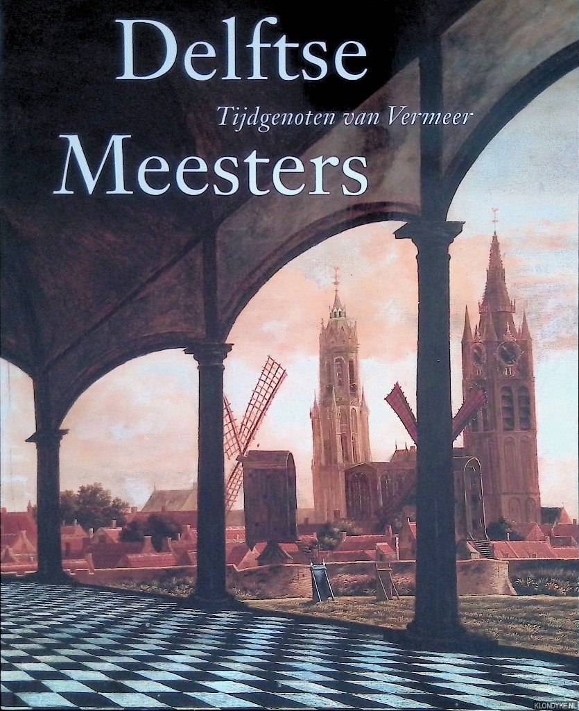 Kersten, Michiel C.C. & Danielle H.A.C. Lokin - Delftse meesters, tijdgenoten van vermeer. Een andere kijk op perspectief, licht en ruimte