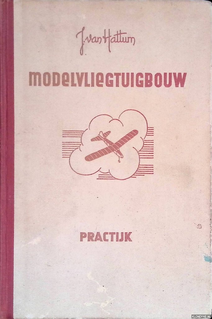 Hattum, J. van - Modelvliegtuigbouw: Tweede deel: Practijk