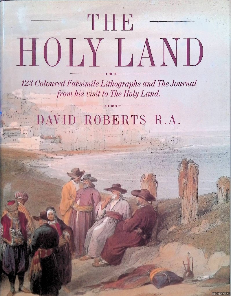 Roberts, David - The Holy Land: 123 Coloured Facsimile Lithographs and the Journal from His Visit to the Holy Land