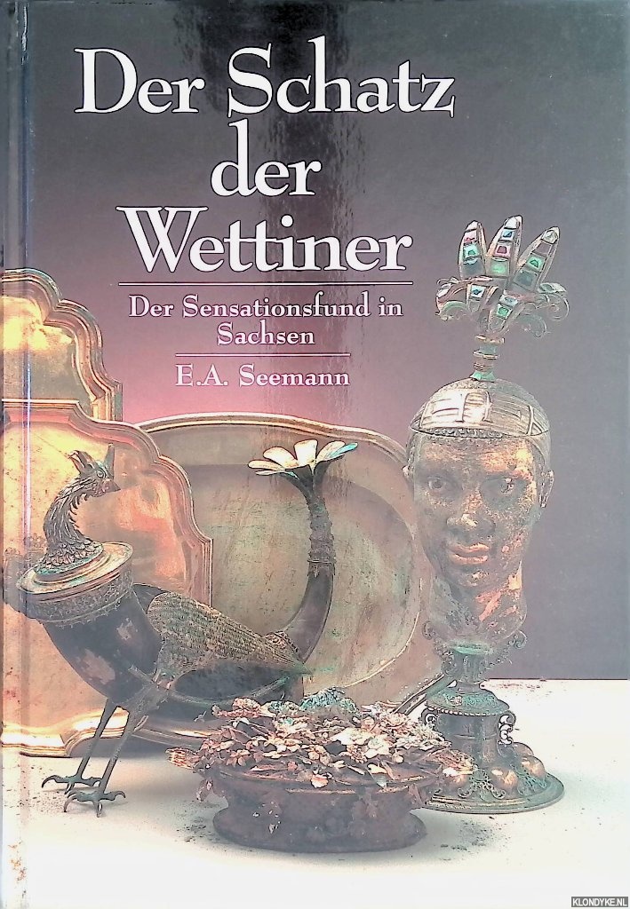 Kretschmann, Georg & Dirk Syndram - Der Schatz der Wettiner: Der Sensationsfund in Sachsen