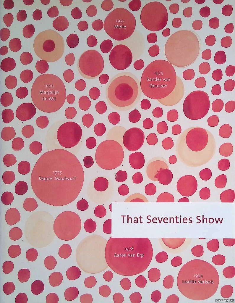 Delbeek, Christine (redactie) - That Seventies Show: Melle, Marjolein de Wit, Sander van Deurzen, Raquel Maulwurf, Aaron van Erp, Lisette Verkerk