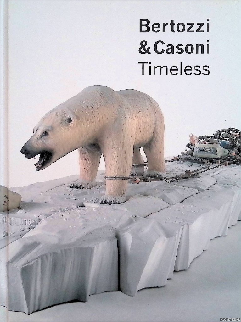 Laitempergher, Alessandra & Nelleke van Zeeland & Dick van Broekhuizen (voorwoord) - Bertozzi & Casoni: Timeless