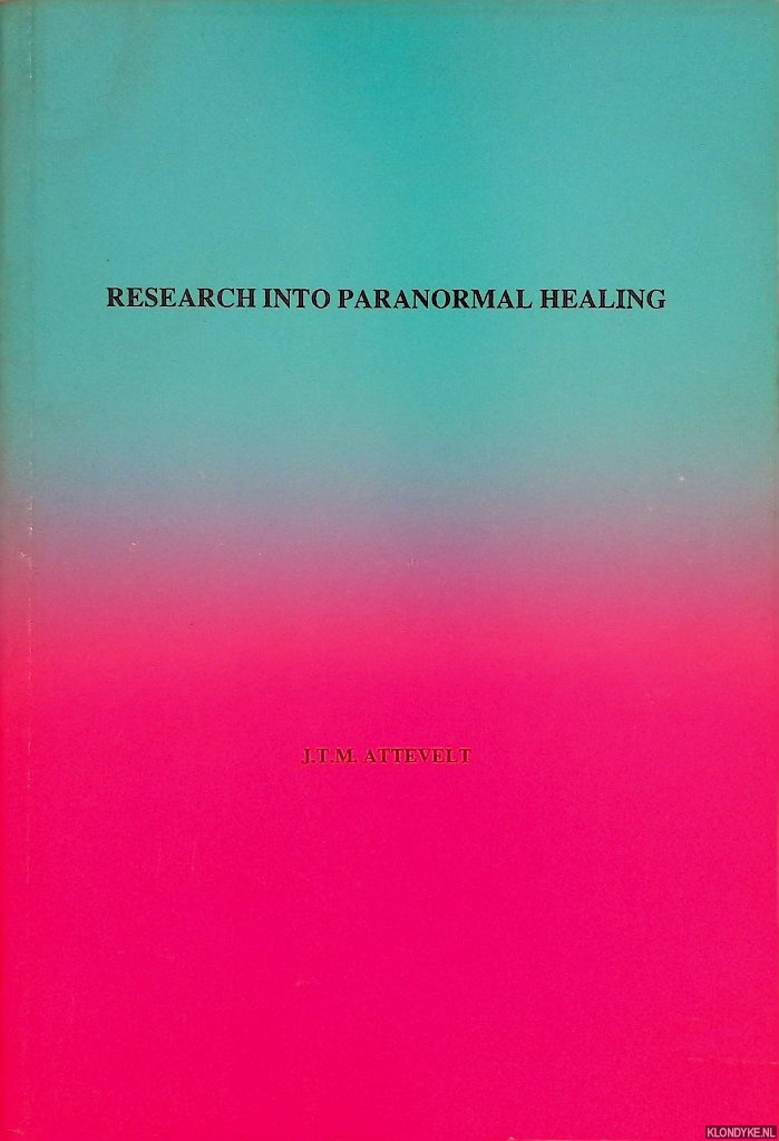 Attevelt, J.T.M. - Research into paranormal healing