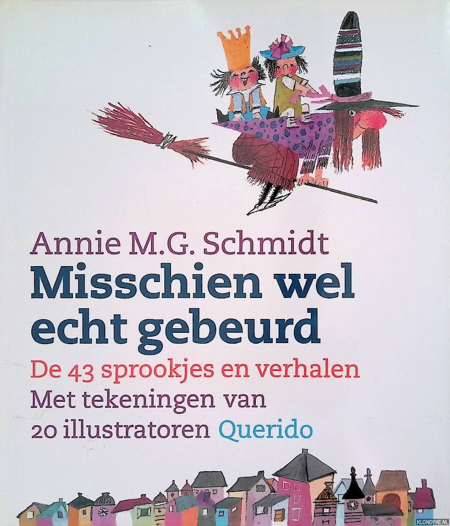Schmidt, Annie M.G. - Misschien wel echt gebeurd: de drienveertig sprookjes en verhalen