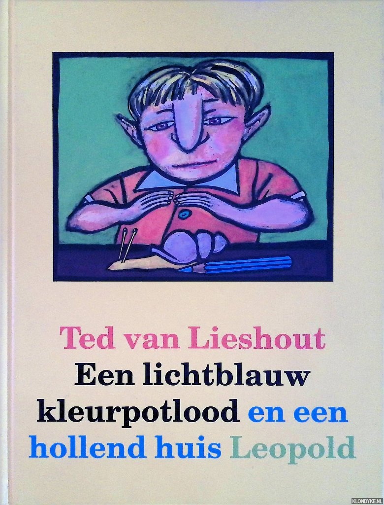 Lieshout, Ted van - Een lichtblauw kleurpotlood en een hollend huis