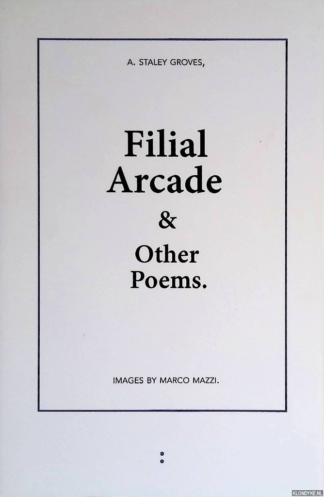 Groves, A. Staley - Filial Arcade & Other Poems