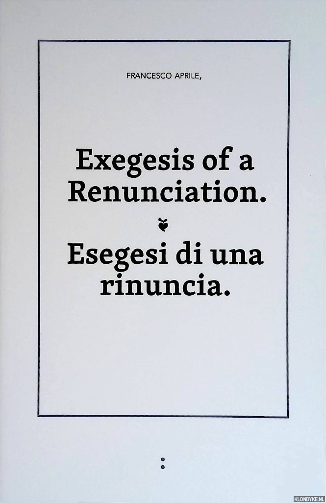 Aprile, Francesco - Exegesis of a Renunciation / Esegesi di una rinuncia