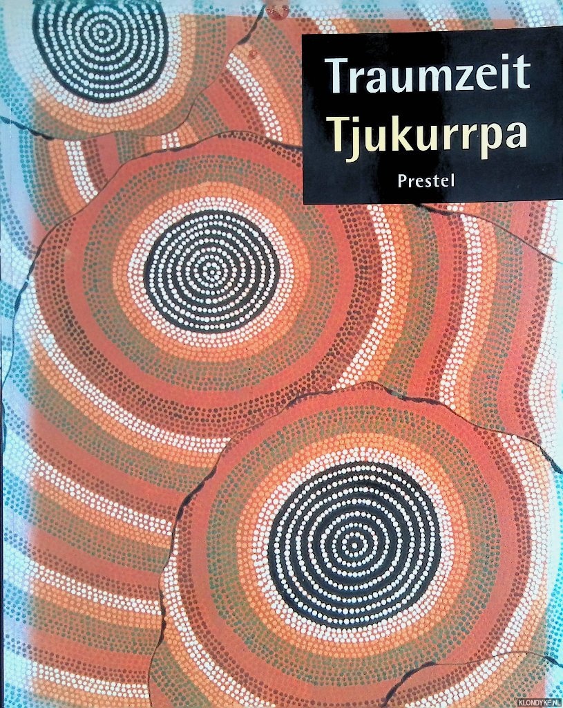 Birnie Danzker, Jo-Anne - Traumzeit Tjukurrpa: Kunst der Aborigines der Western Desert. Die Donald Kahn-Sammlung