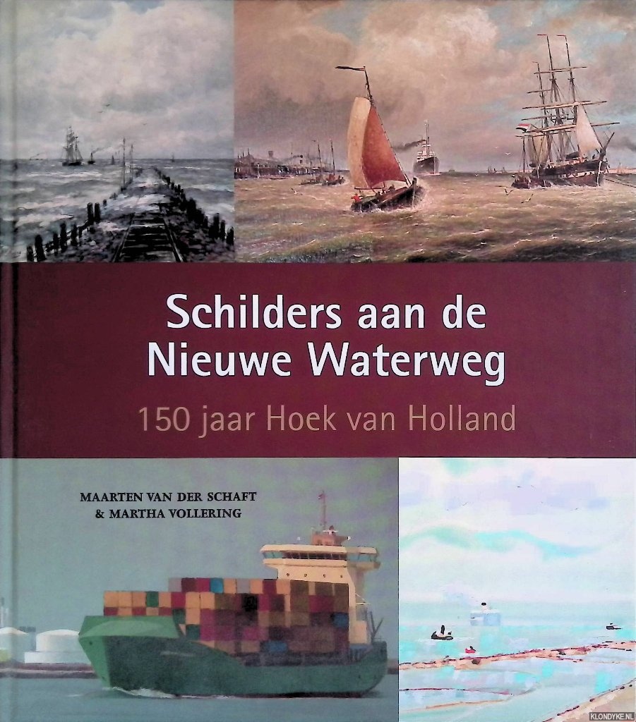 Schaft, Maarten van der & Martha Vollering - Schilders aan de Nieuwe Waterweg: 150 jaar Hoek van Holland