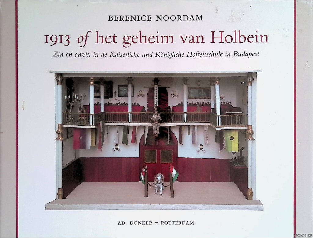 Noordam, Berenice (gebouwd, geschreven en getekend door) & Pieter Vandermeer (gefotografeerd door) - 1913 of het geheim van Holbein: zin en onzin in de Kaiserliche und Knigliche Hofreitschule in Budapest
