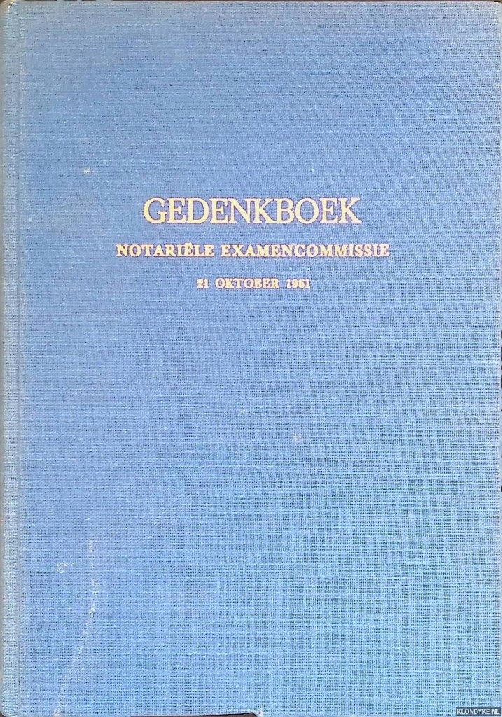 Dijk, P.L. - e.a. - Gedenkboek notarile examencommissie - 21 oktober 1961