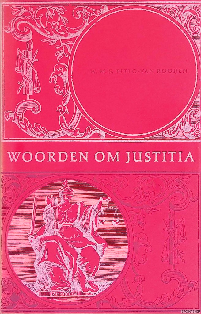 Pitlo-van Rooijen, W.M.S. - Woorden om justitia: spreekwoorden en uitdrukkingen aan het recht ontleend *GESIGNEERD*