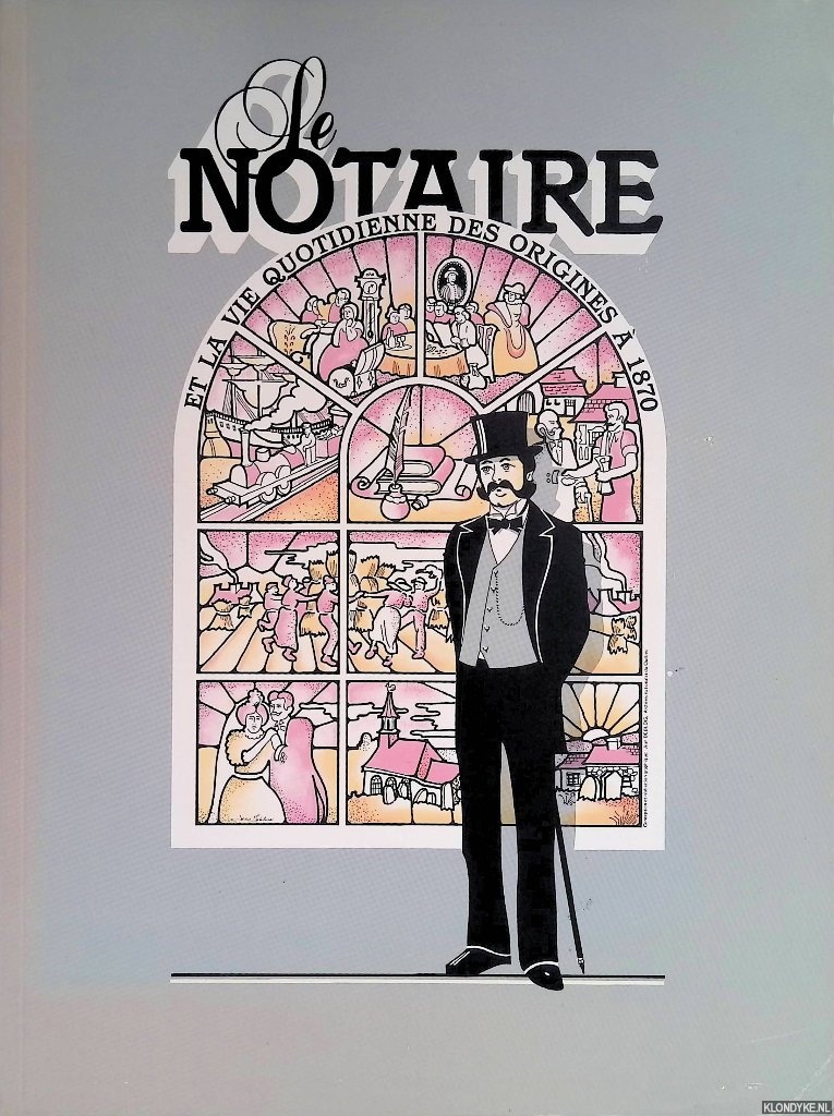 Lafortune, Hlne - and others - Le notaire et la vie quotidienne des origines  1870