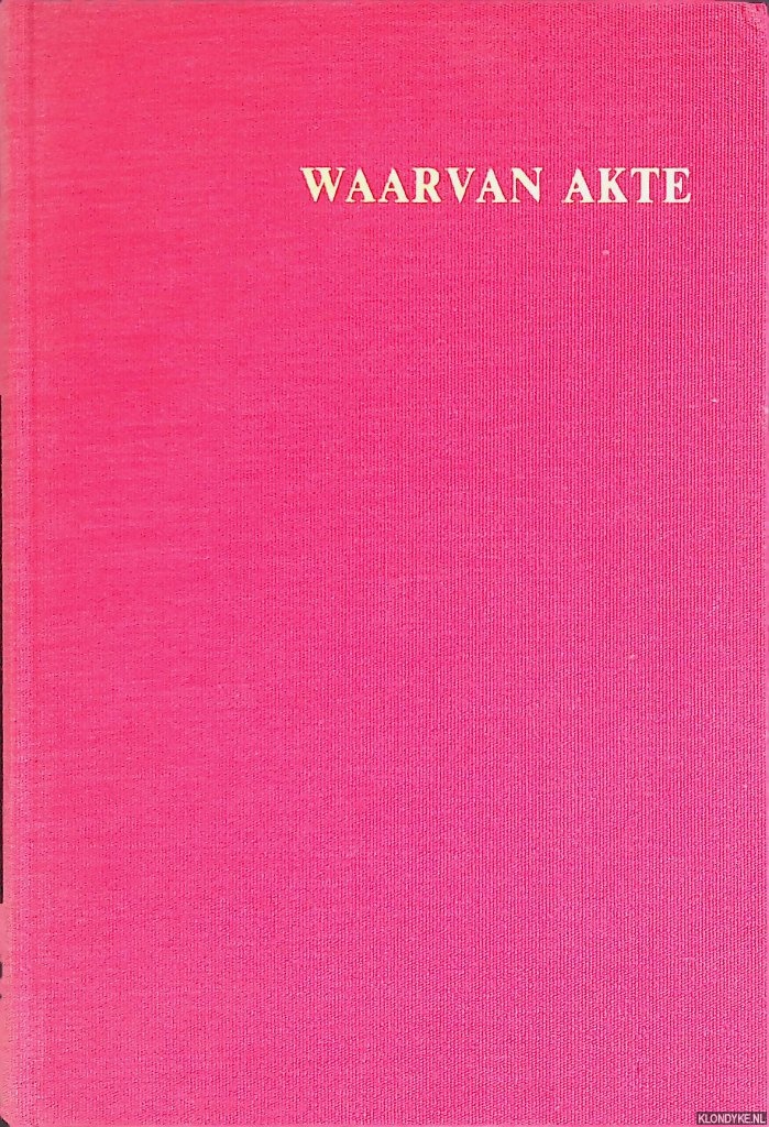 Hijmans van den Bergh, L.J. & A.A.M. de Bruijn & E.J.L.M. de Bruijn - en anderen - Waarvan akte: opstellen aangeboden aan prof. mr. A.R. de Bruijn ter gelegenheid van zijn aftreden als hoogleraar in de wetenschap van het notariaat aan de Rijksunuversiteit te Utrecht