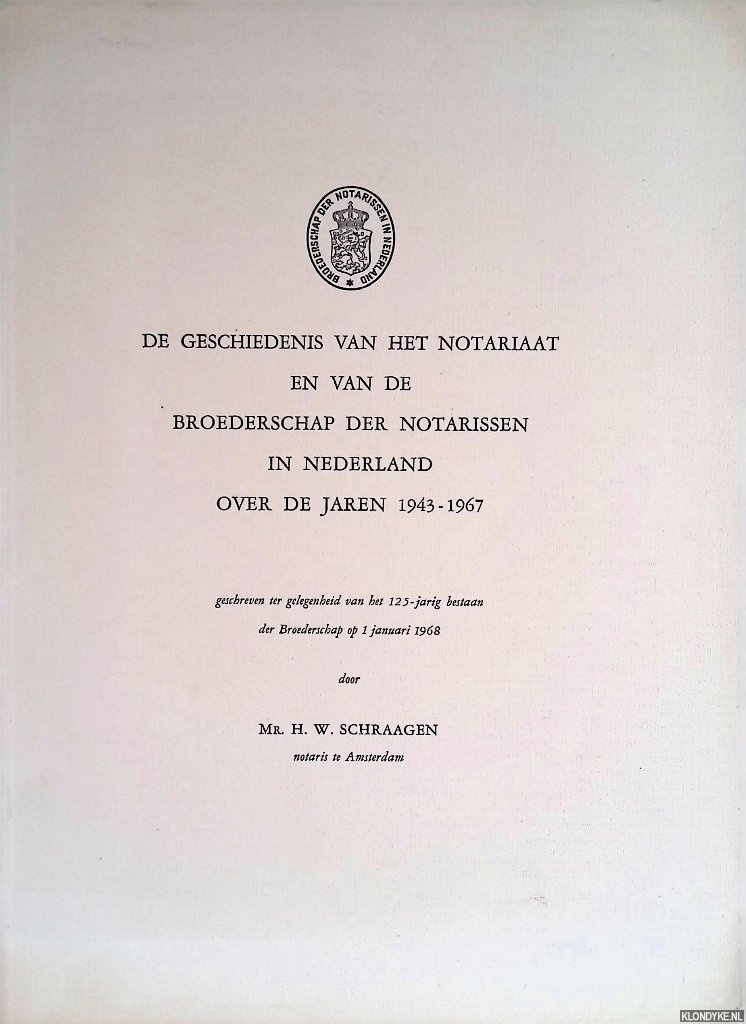 Schraagen, Mr. H.W. - De geschiedenis van het notariaat en van de Broederschap der Notarissen in Nederland over de jaren 1943-1967