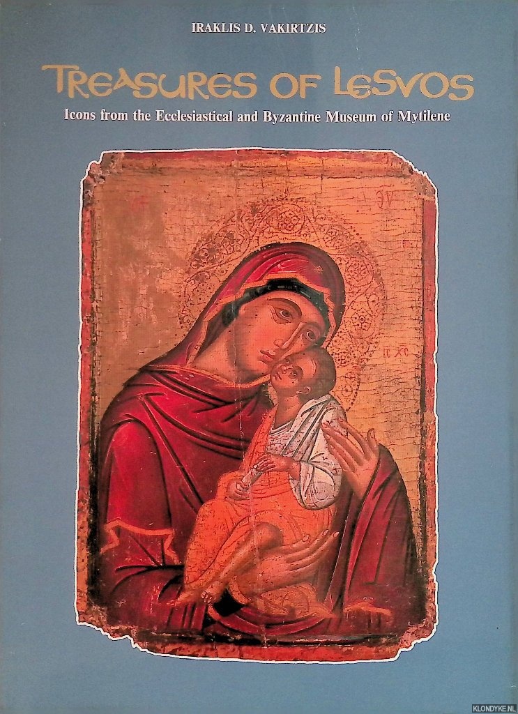 Vakirtzis, Iraklis D. - Treasures of Lesvos: Icons from the Ecclesiastical and Byzantine Museum of Mytilene
