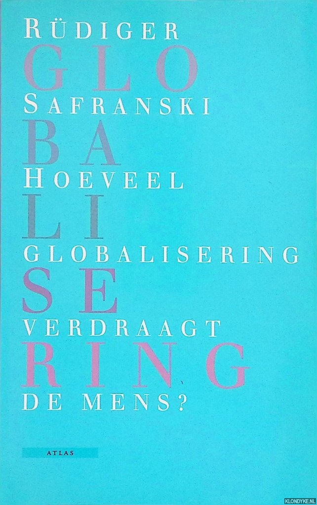 Safranski, Rdiger - Hoeveel globalisering verdraagt de mens?
