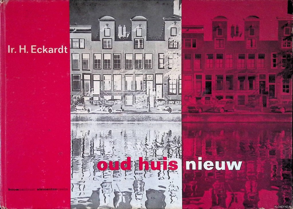Eckhardt, Ir. H. - Oud huis nieuw