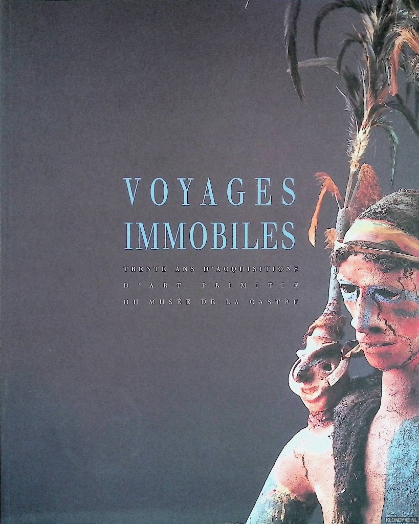 Wallet, Marie - and others - Voyages Immobiles: trente ans d'acquisitions d'art primitf du muse de la Castre Cannes