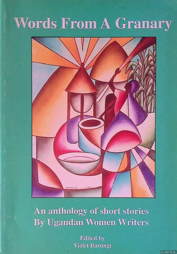 Barungi, Violet (editor) - Words from a Granary: an anthology of short stories by Ugandan Women Writers