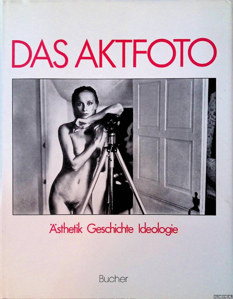 Khler, Michael & Gisela Barche - Das Aktfoto: Ansichten vom Krper im fotografischen Zeitalter. sthetik, Geschichte, Ideologie