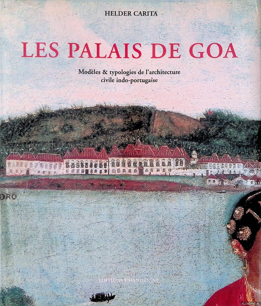 Carita, Helder - Les palais de Goa: Modles et typologies de l'architecture civile indo-portugaise