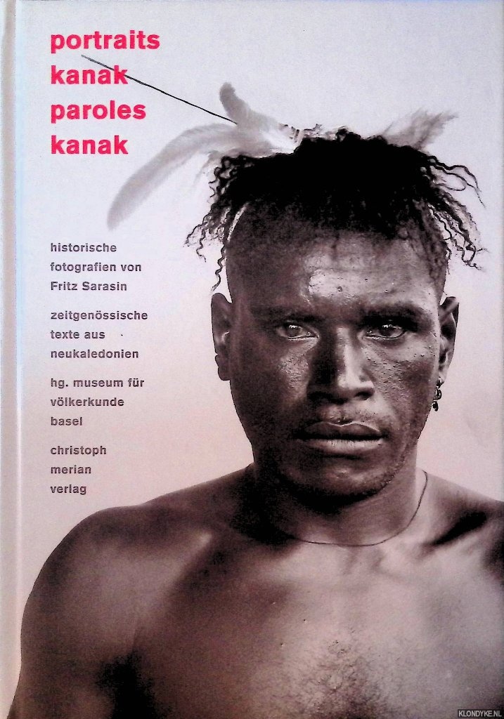 Kaufmann, Christian - Portraits kanak - paroles kanak: Historische Fotografien von Fritz Sarasin. Zeitgenssische Texte aus Neukaledonien
