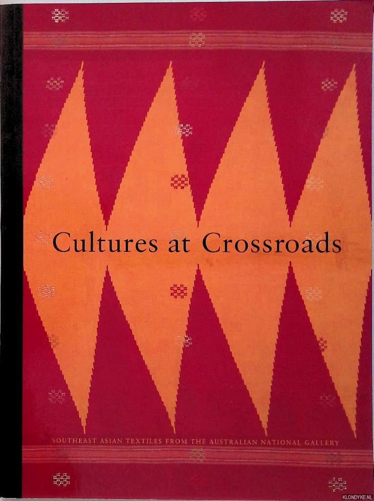 Grayston, Graham (editor) - Cultures at crossroads: Southeast Asian textiles from the Australian National Gallery