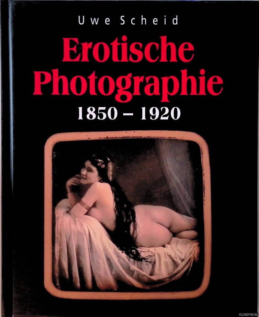 Scheid, Uwe - Erotische Photographie 1850-1920