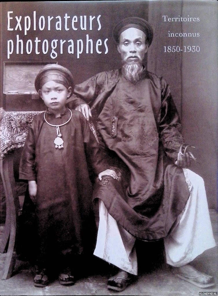 Lefbure, Antoine - Explorateurs photographes: Territoires inconnus (1850-1930)