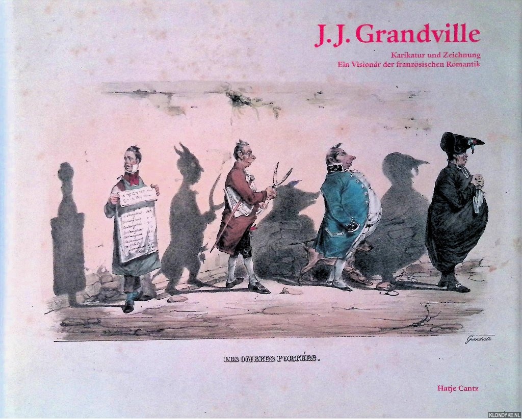Frhlich, Anke & Klaus Schrenk & Dorit Schfer & Gerhard Frey & Hans Joachim Neyer - Grandville: Karikaturist und Zeichner; ein Visionr der franzsischen Romantik