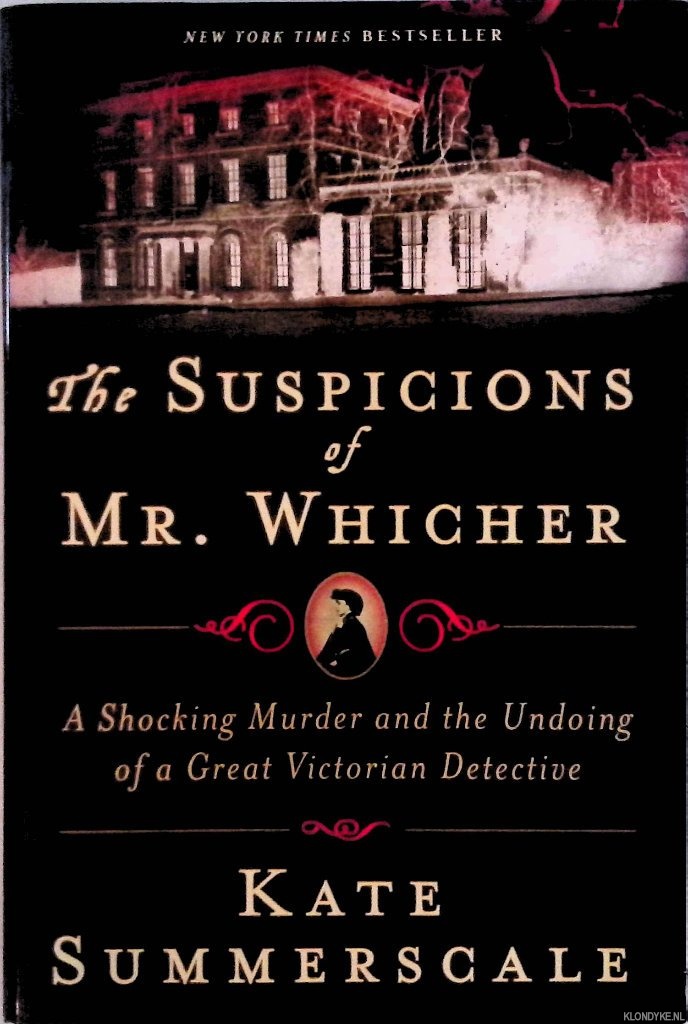 Summerscale, Kate - The Suspicions of Mr. Whicher: A Shocking Murder and the Undoing of a Great Victorian Detective