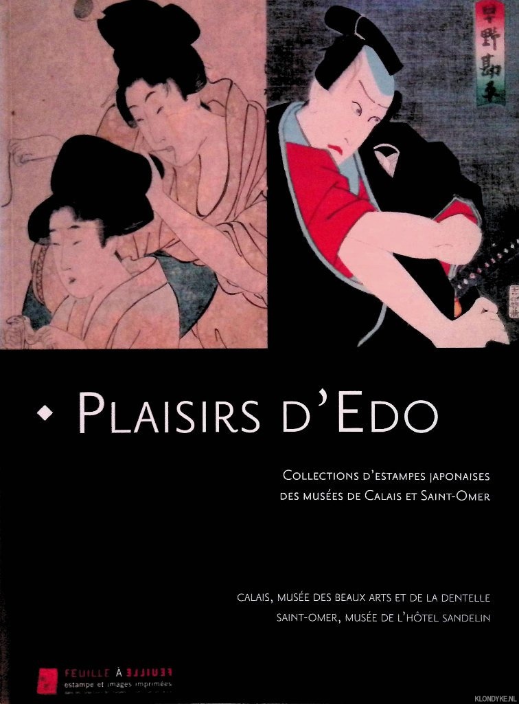 Forest, Barbara & Clia Fleury - Plaisirs d'Edo: Collections d'Estampes Japonaises des Museees de Calais et Saint-Omer