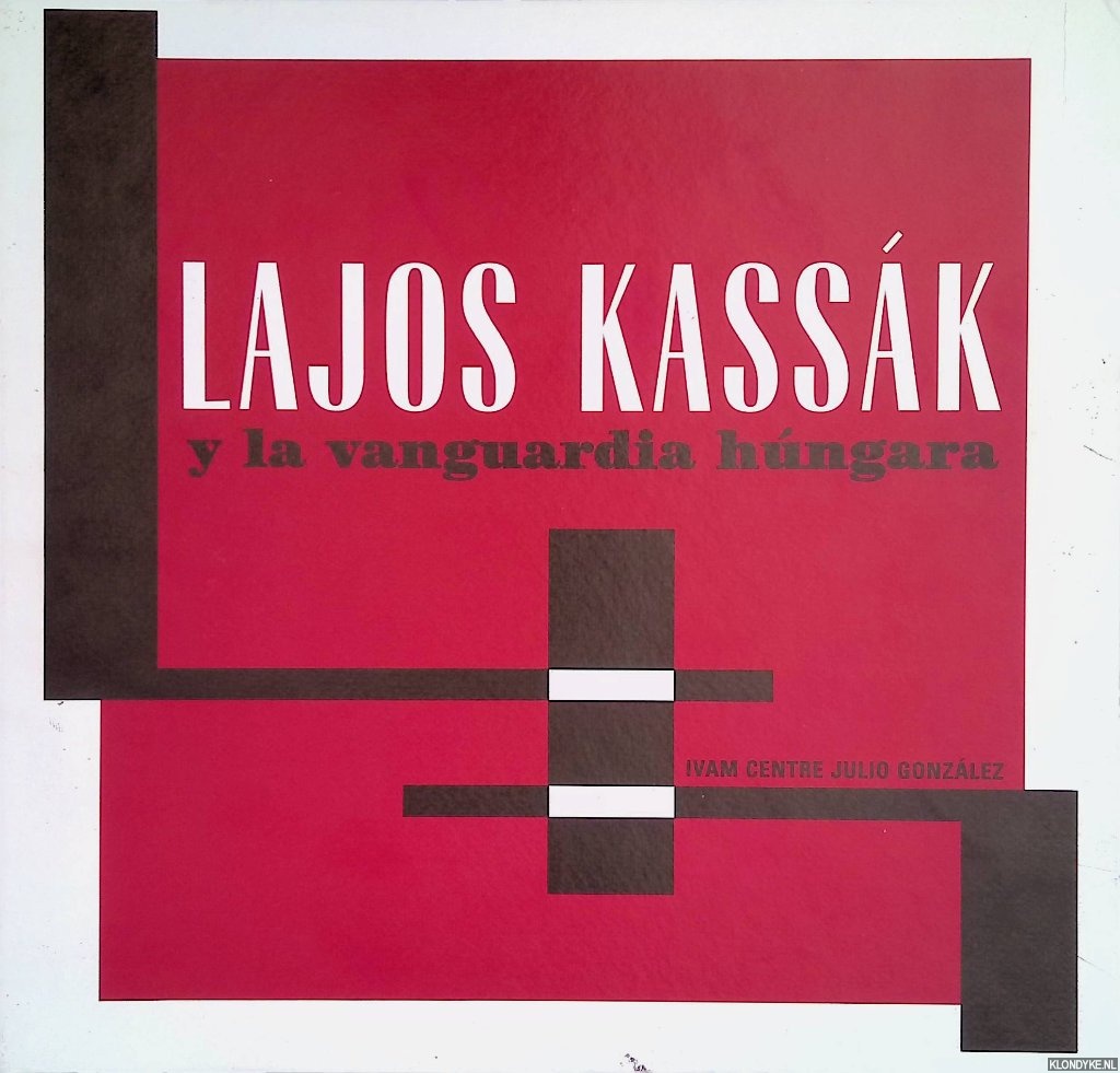 Daranyi, Georges & Emmanuel Guigon & Krisztina Passuth & Mariann Gergely & Lajos Kassk - Lajos Kassk y la vanguardia hngara