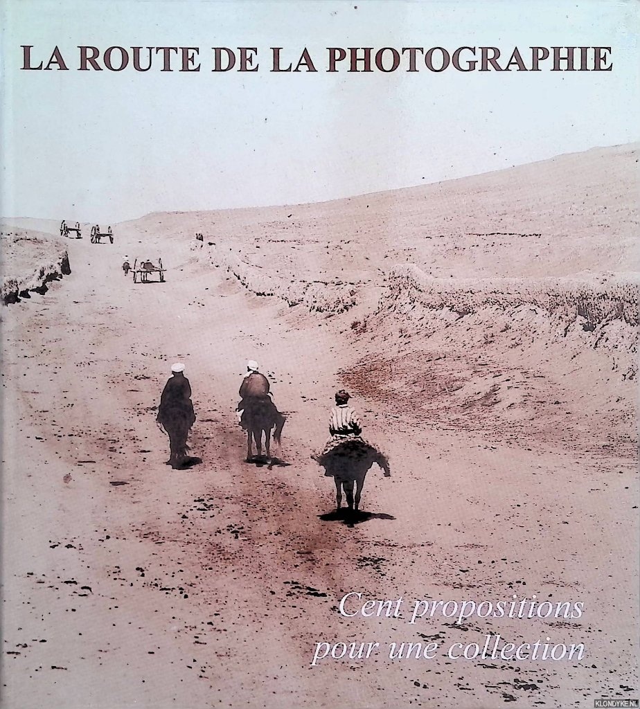 Plantureux, Serge - La route de la photographie: cent propositions pour une collection